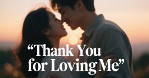35 “Thank You for Loving Me” Quotes and Sayings