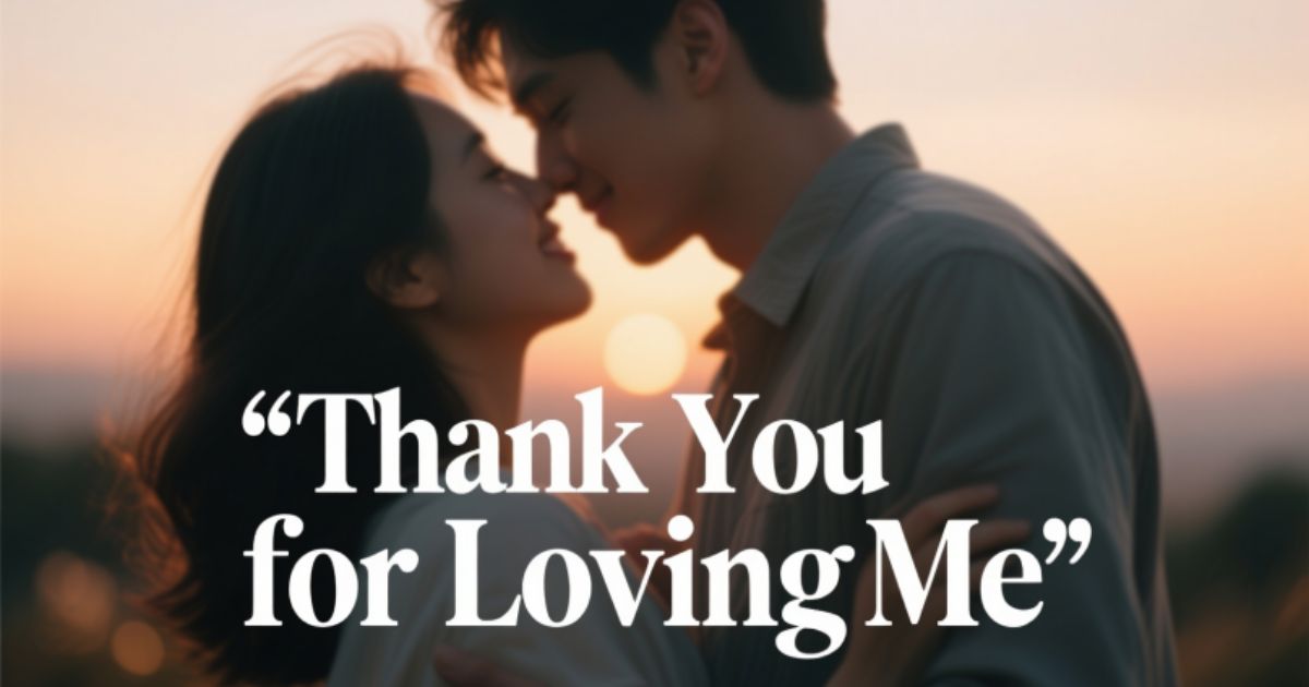 35 “Thank You for Loving Me” Quotes and Sayings