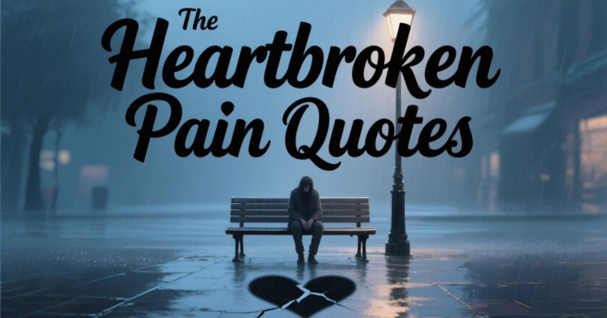 25 Heartbroken Pain Quotes to Heal Your Sadness