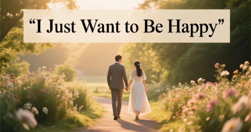 I Just Want to Be Happy Quotes: Simple Reminders for Finding Joy