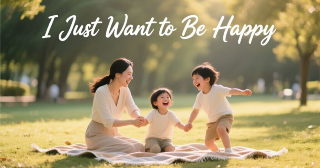 I Just Want to Be Happy Quotes: Simple Reminders for Finding Joy