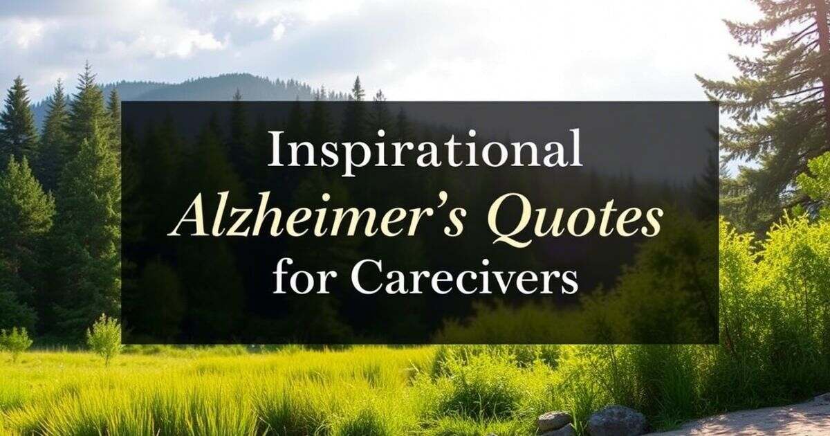 Inspirational Alzheimer’s Quotes for Caregivers Uplift Patients