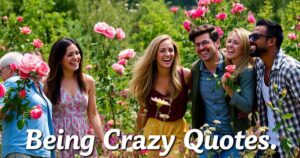 133 Being Crazy Quotes about Life People Love Friends