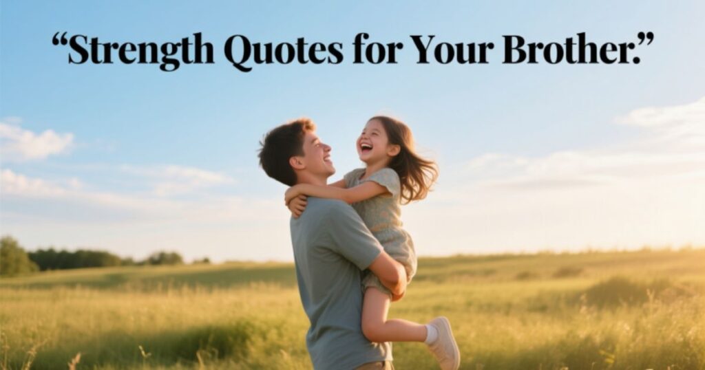 Strength Quotes for Your Brother to Lift Him Up