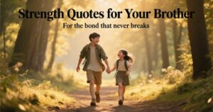 Strength Quotes for Your Brother to Lift Him Up