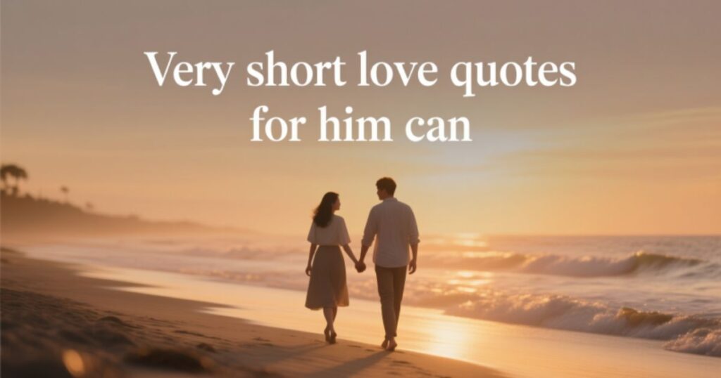 Very Short Love Quotes for Him (Perfect for Making Him Smile)