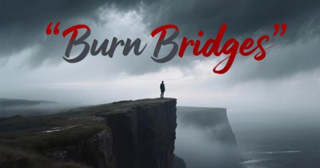 Wise Burn Bridges Quotes That Make You Think