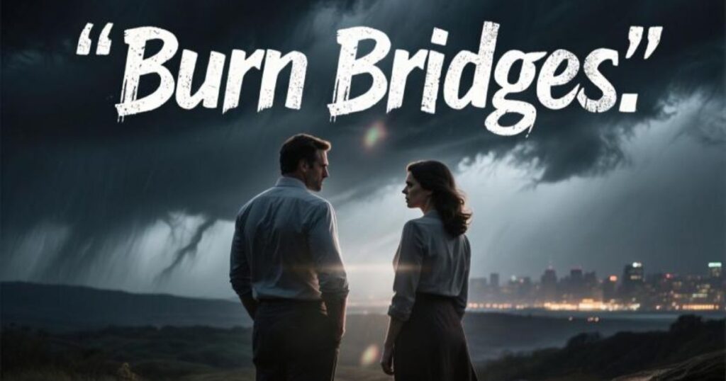 Wise Burn Bridges Quotes That Make You Think
