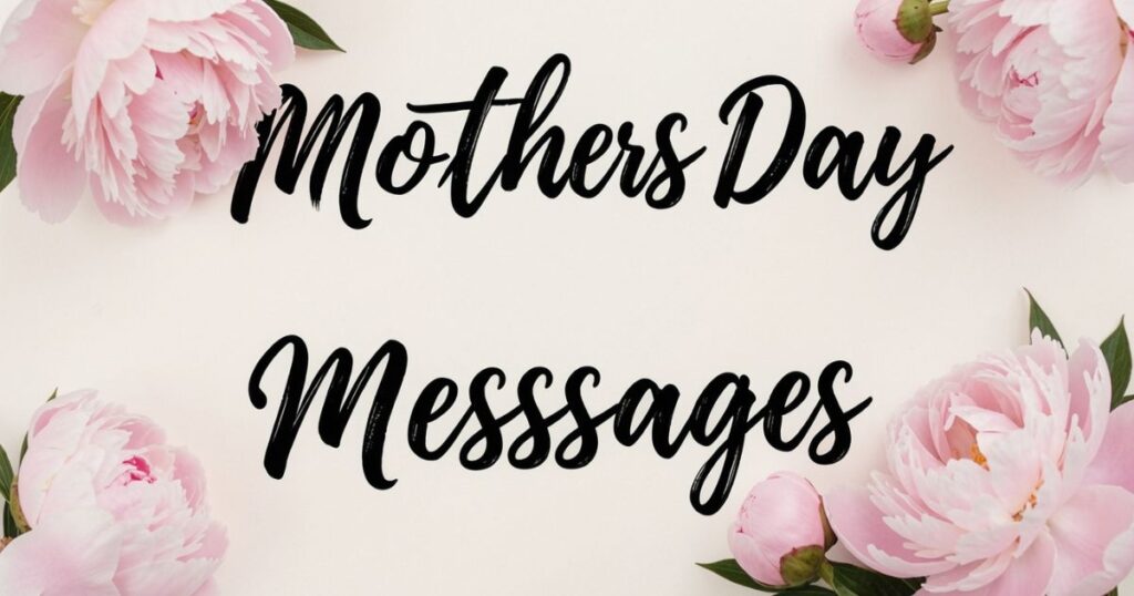 Mothers Day Messages to Celebrate Love and Gratitude